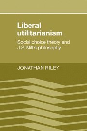 Jonathan Riley - Liberal Utilitarianism, Inbunden
