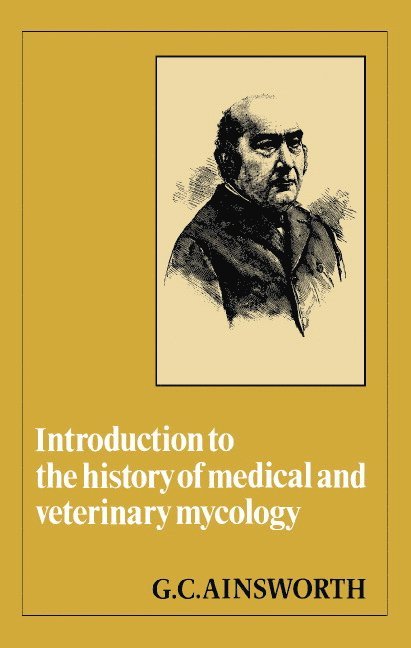 G. C. Ainsworth - Introduction to the History of Medical and Veterinary Mycology, Inbunden