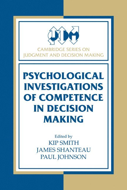 Kip Smith, James Shanteau, Paul Johnson, Sweden) Smith, Kip (Linkopings Universitet, James (Kansas State University) Shanteau, Paul (University of Minnesota) Johnson - Psychological Investigations of Competence in Decision Making, Häftad