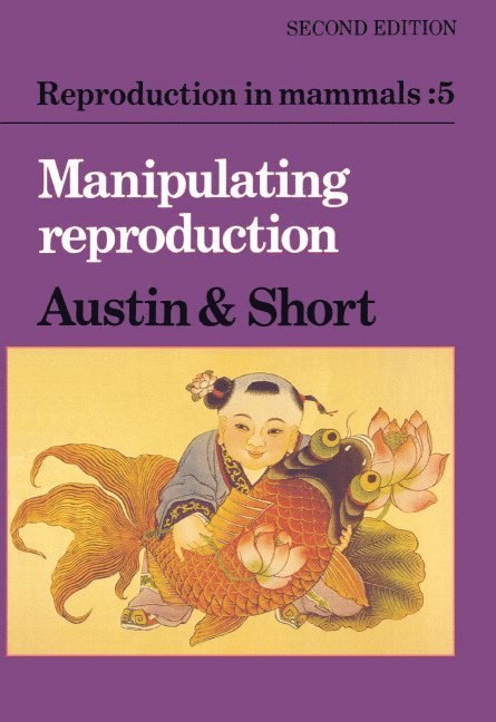 Reproduction in Mammals: Volume 5, Manipulating Reproduction