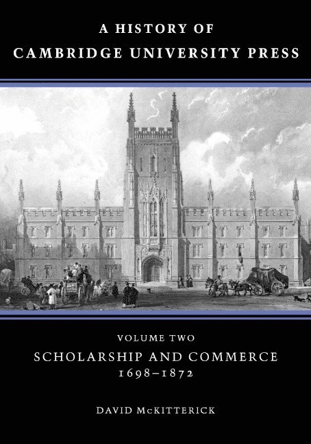 A History of Cambridge University Press: Volume 2, Scholarship and Commerce, 1698-1872 1