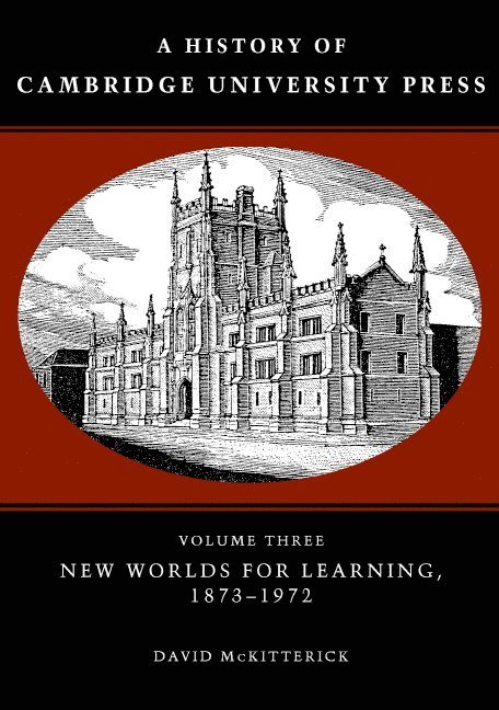 David (University of Cambridge) McKitterick, David McKitterick, David Mckitterick - A History of Cambridge University Press: Volume 3, New Worlds for Learning, 1873–1972, Inbunden