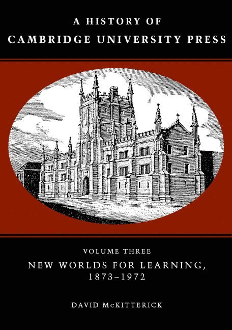 A History of Cambridge University Press: Volume 3, New Worlds for Learning, 1873-1972 1