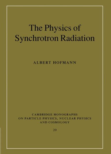 Albert Hofmann - The Physics of Synchrotron Radiation, Inbunden