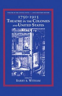 bokomslag Theatre in the United States: Volume 1, 1750-1915: Theatre in the Colonies and the United States
