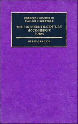 Ulrich Broich - The Eighteenth-Century Mock-Heroic Poem, Inbunden