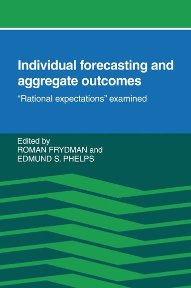 Frydman R. Oman, E. Phelps, Roman Frydman, Edmund S. Phelps - Individual Forecasting and Aggregate Outcomes, Häftad