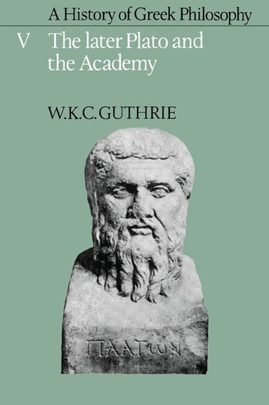 W. K. C. Guthrie - A History of Greek Philosophy: Volume 5, The Later Plato and the Academy, Häftad