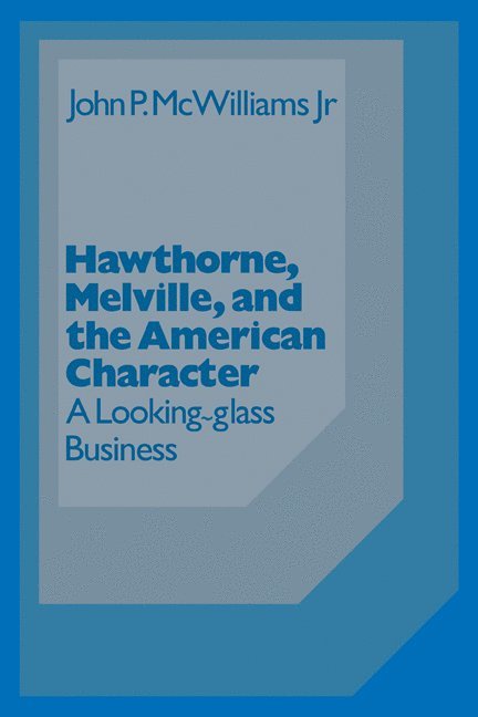 John McWilliams, Jr. McWilliams, John P., John P. Jr. McWilliams, Albert Gelpi, Ross Posnock - Hawthorne Melville and the American Character, Häftad