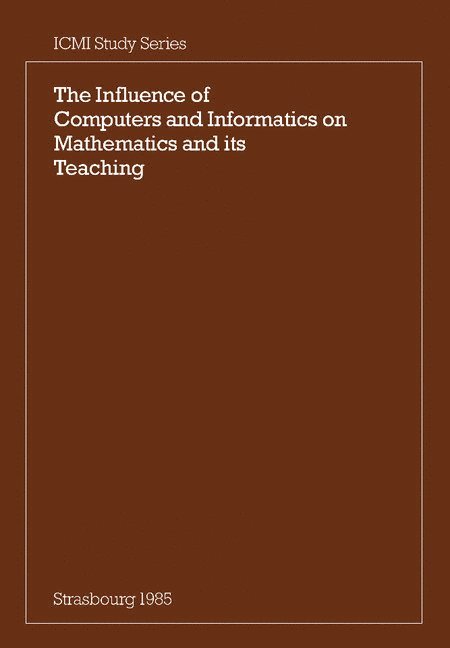 Churchhouse, R. F. Churchhouse, B. Cornu, A. G. Howson, J.-P. Kahane, J. H. van Lint, F. Pluvinage, A. Ralston, M. Yamaguti - Influence of Computers and Informatics on Mathematics and its Teaching, Häftad