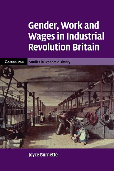 Joyce Burnette - Gender, Work and Wages in Industrial Revolution Britain, Häftad