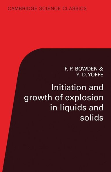 F. P. Bowden, A. D. Yoffe - Initiation and Growth of Explosion in Liquids and Solids, Häftad