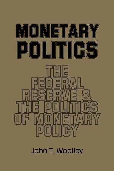 John T. Woolley - Monetary Politics, Häftad