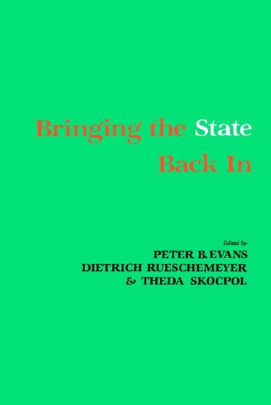 Peter B. Evans, Dietrich Rueschemeyer, Theda Skocpol - Bringing the State Back In, Häftad