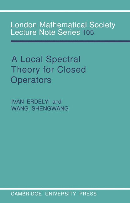 Ivan N. Erdelyi, Wang Shengwang, Ivan Erdelyi, J. W. S. Cassels - A Local Spectral Theory for Closed Operators, Häftad