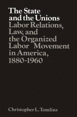 Christopher L. Tomlins, Louis Galambos - The State and the Unions, Häftad