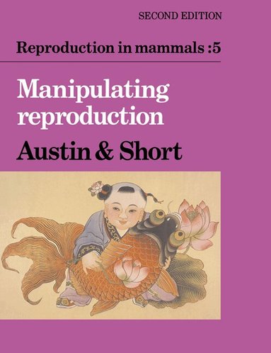 Colin Russell Austin, Roger Valentine Short - Reproduction in Mammals: Volume 5, Manipulating Reproduction, Häftad
