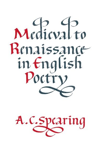 A. C. Spearing - Medieval to Renaissance in English Poetry, Häftad
