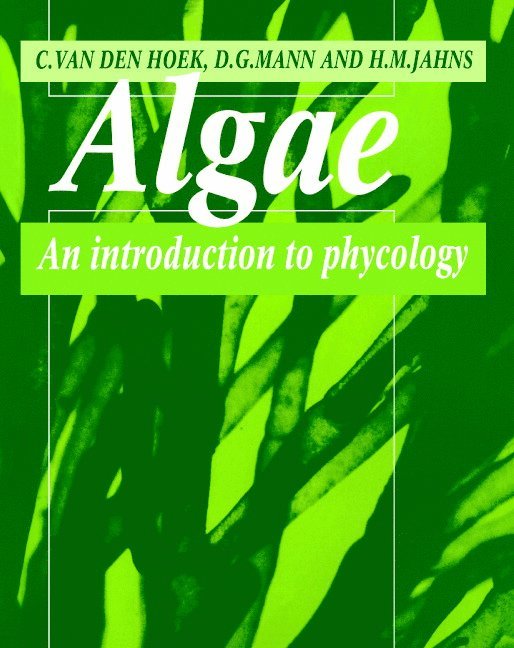 The Netherlands) Hoek, Christiaan van den (Rijksuniversiteit Groningen, David (Royal Botanic Garden Edinburgh) Mann, H. M. (Heinrich-Heine-Universitat Dusseldorf) Jahns, Christian Van Den Hoek, H. Martin Jahns, Christian van den Hoek, C. van Den Hoek - Algae, Häftad