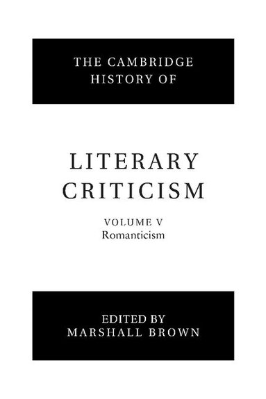 Marshall Brown - The Cambridge History of Literary Criticism: Volume 5, Romanticism, Häftad