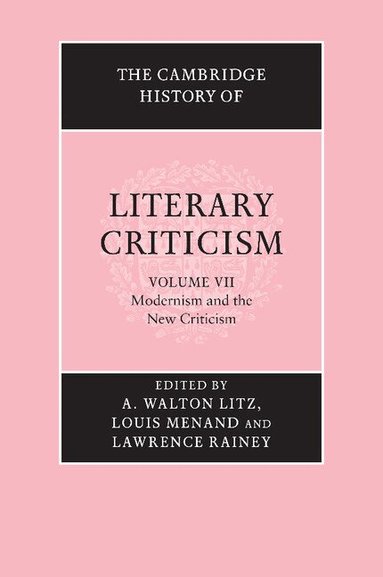 A. Walton Litz, Louis Menand, Lawrence Rainey - The Cambridge History of Literary Criticism: Volume 7, Modernism and the New Criticism, Häftad