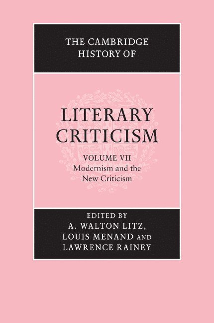 The Cambridge History of Literary Criticism: Volume 7, Modernism and the New Criticism 1