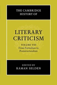 bokomslag The Cambridge History of Literary Criticism: Volume 8, From Formalism to Poststructuralism
