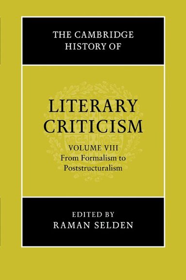 Raman Selden - The Cambridge History of Literary Criticism: Volume 8, From Formalism to Poststructuralism, Häftad