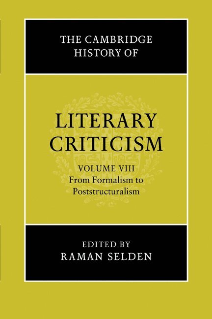 Raman Selden - The Cambridge History of Literary Criticism: Volume 8, From Formalism to Poststructuralism, Häftad