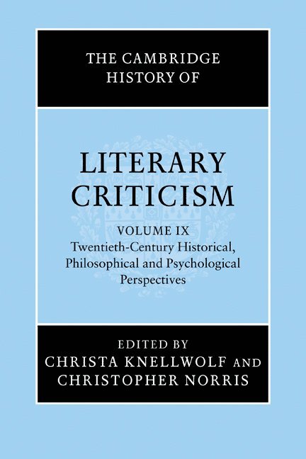 The Cambridge History of Literary Criticism: Volume 9, Twentieth-Century Historical, Philosophical and Psychological Perspectives