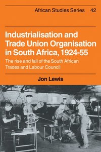 bokomslag Industrialisation and Trade Union Organization in South Africa, 1924-1955