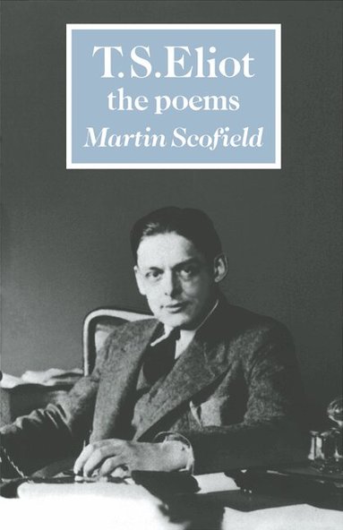 Martin Scofield - T. S. Eliot: The Poems, Häftad