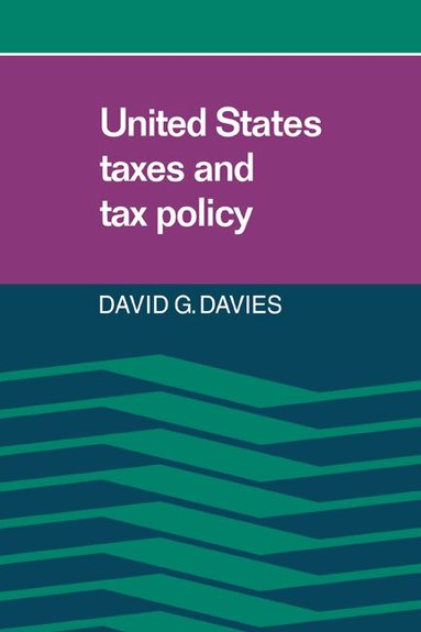 David G. Davies - United States Taxes and Tax Policy, Häftad