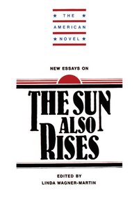 bokomslag New Essays on The Sun Also Rises