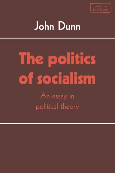 John Dunn - The Politics of Socialism, Häftad