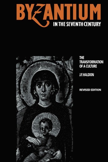 J. F. Haldon, J. F. (University of Birmingham) Haldon, John F. Haldon, Haldon J. F. - Byzantium in the Seventh Century, Häftad