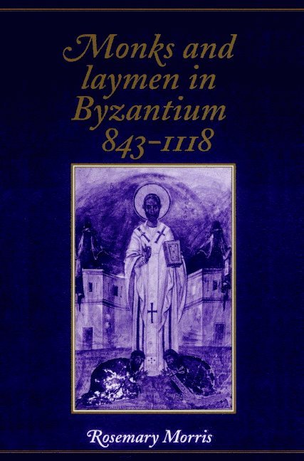 Monks and Laymen in Byzantium, 843-1118 1