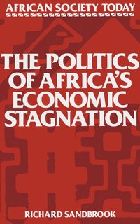 bokomslag The Politics of Africa's Economic Stagnation