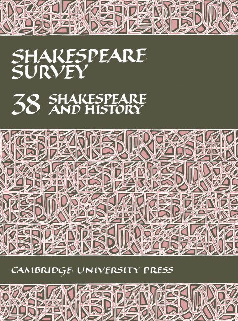 Shakespeare Survey: Volume 38, Shakespeare and History