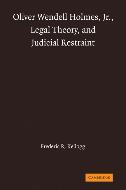Oliver Wendell Holmes, Jr., Legal Theory, and Judicial Restraint 1