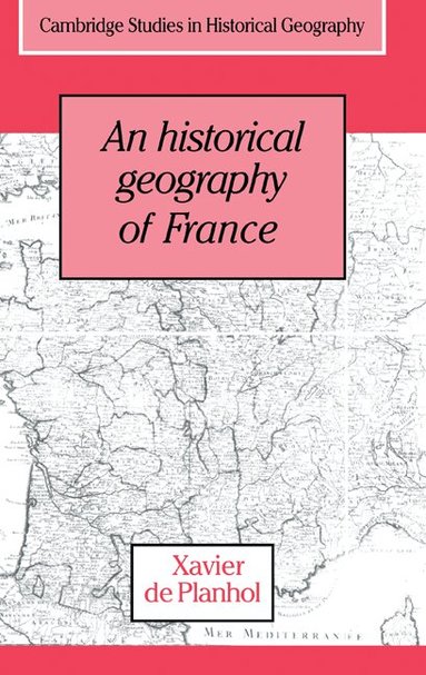 Xavier de Planhol - An Historical Geography of France, Inbunden