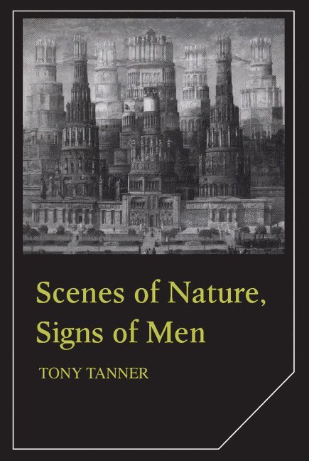 Tony Tanner - Scenes of Nature, Signs of Men, Inbunden