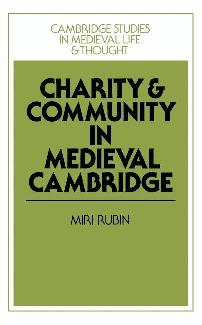 Miri Rubin - Charity and Community in Medieval Cambridge, Inbunden