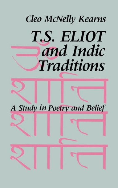 Cleo McNelly Kearns - T. S. Eliot and Indic Traditions, Inbunden