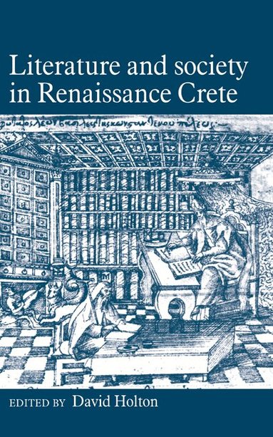 David Holton - Literature and Society in Renaissance Crete, Inbunden