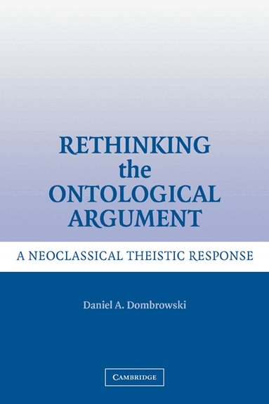 Daniel A. Dombrowski - Rethinking the Ontological Argument, Häftad