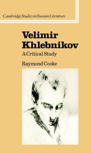 Raymond Cooke, Catriona Kelly - Velimir Khlebnikov, Inbunden