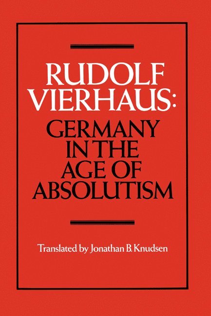 Rudolf Vierhaus, Gottingen) Vierhaus, Rudolf (Max-Planck-Institut fur Geschichte - Germany in the Age of Absolutism, Inbunden