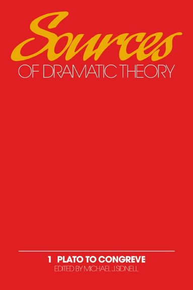 Michael J. Sidnell - Sources of Dramatic Theory: Volume 1, Plato to Congreve, Inbunden
