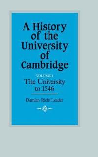 bokomslag A History of the University of Cambridge: Volume 1, The University to 1546